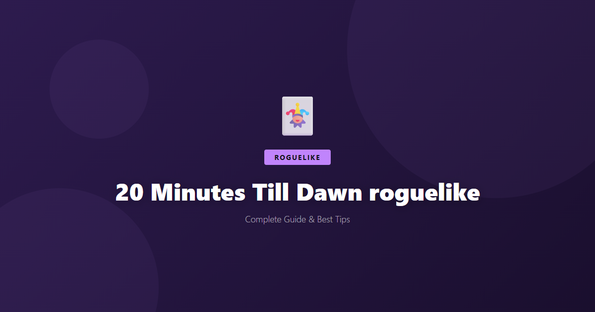 20 Minutes Till Dawn: Beginner's Guide & Best Tips - Game Guide