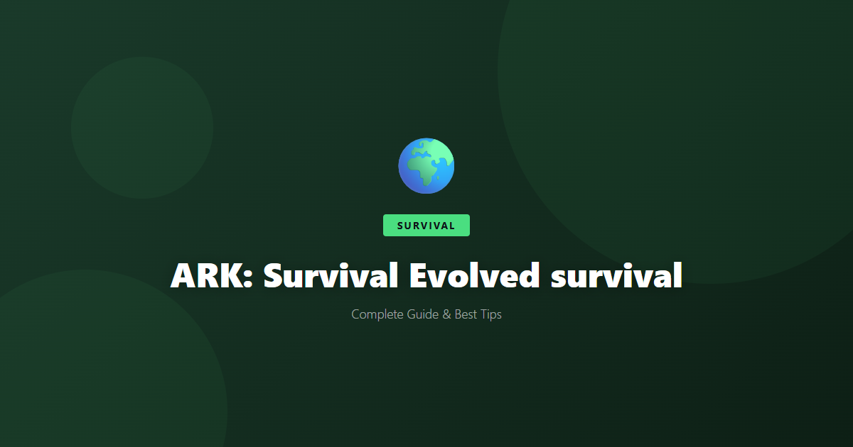 ARK: Survival Evolved: Beginner's Guide & Best Tips - Game Guide