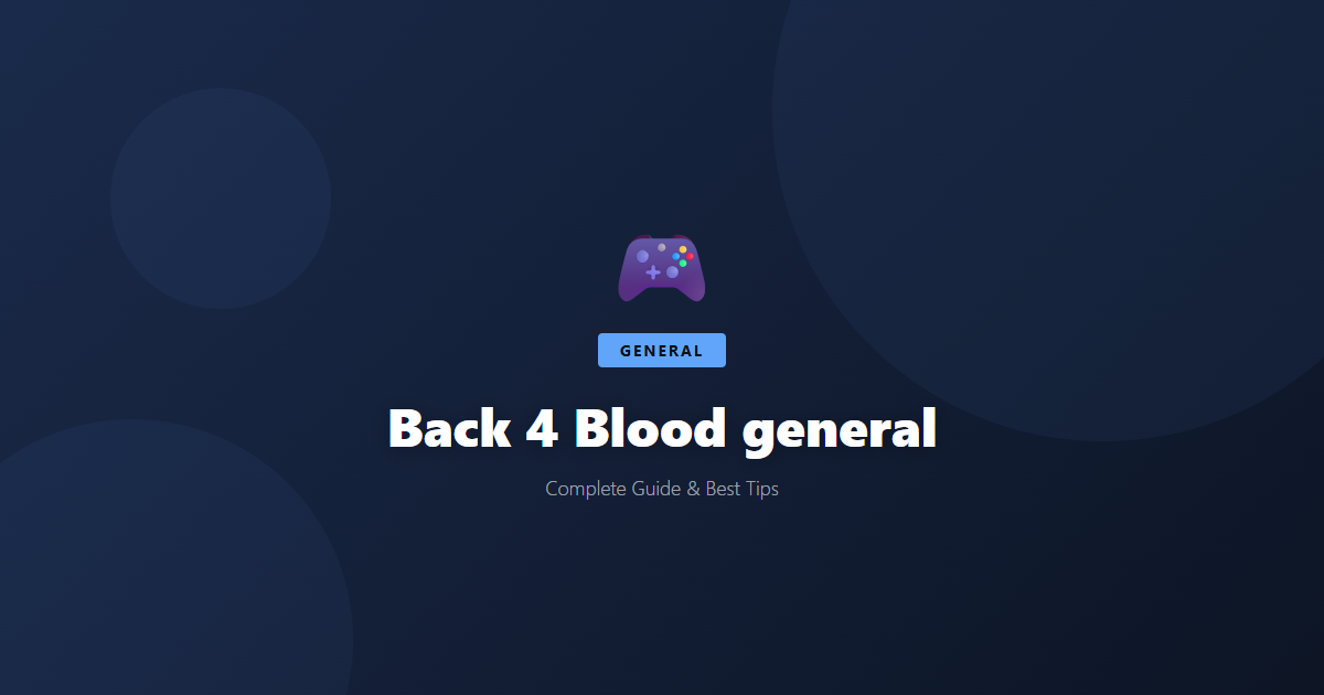 Back 4 Blood: Beginner's Guide & Best Tips - Game Guide