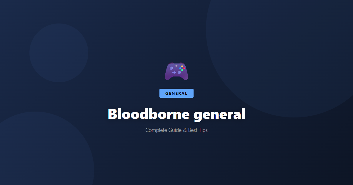 Bloodborne: Beginner's Guide & Best Tips - Game Guide