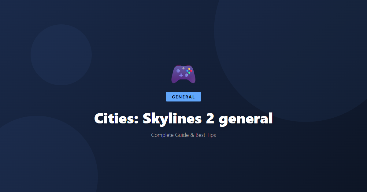 Cities: Skylines 2: Beginner's Guide & Best Tips - Game Guide