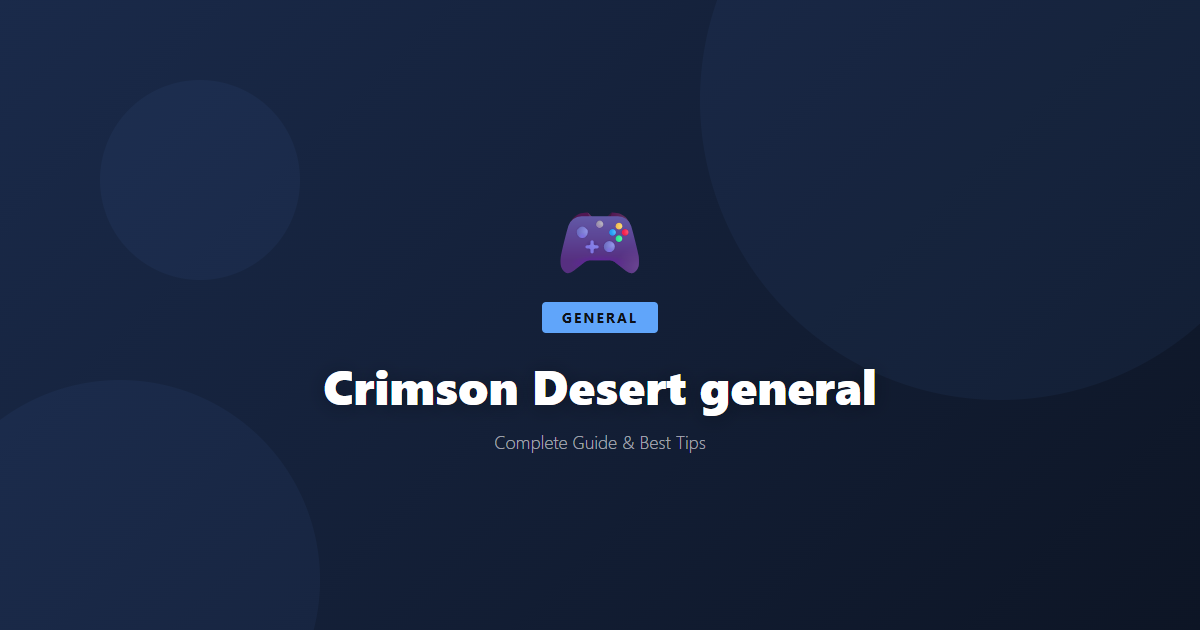 Crimson Desert: Beginner's Guide & Best Tips - Game Guide