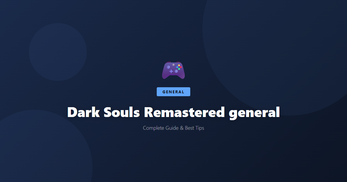 Dark Souls Remastered: Beginner's Guide & Best Tips - Game Guide