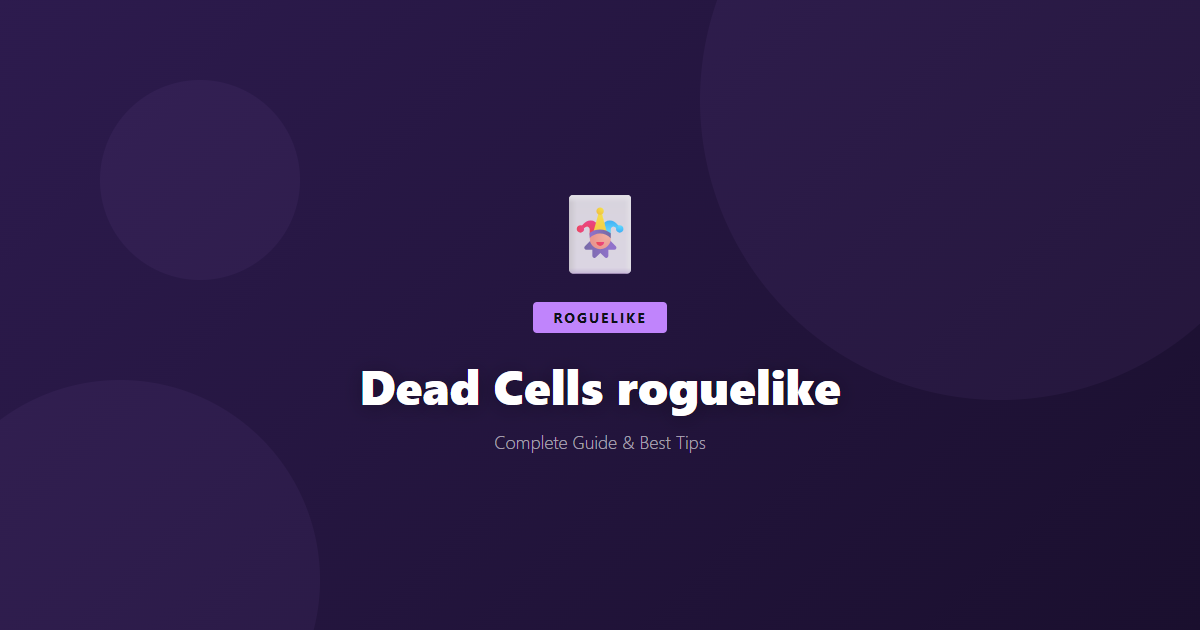 Dead Cells: Beginner's Guide & Best Tips - Game Guide