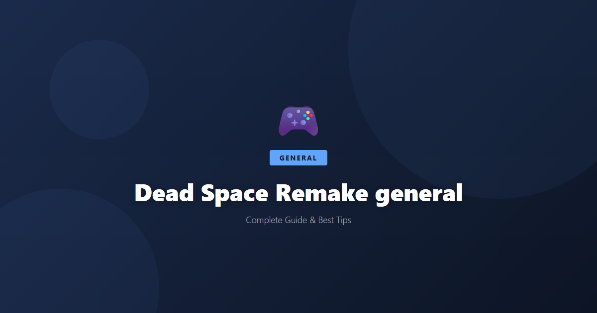 Dead Space Remake: Beginner's Guide & Best Tips - Game Guide