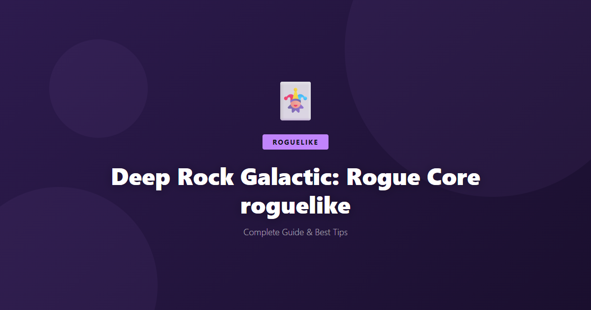 Deep Rock Galactic: Rogue Core: Beginner's Guide & Best Tips - Game Guide