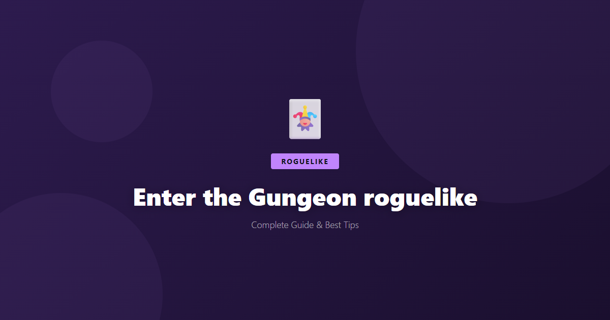 Enter the Gungeon: Beginner's Guide & Best Tips - Game Guide