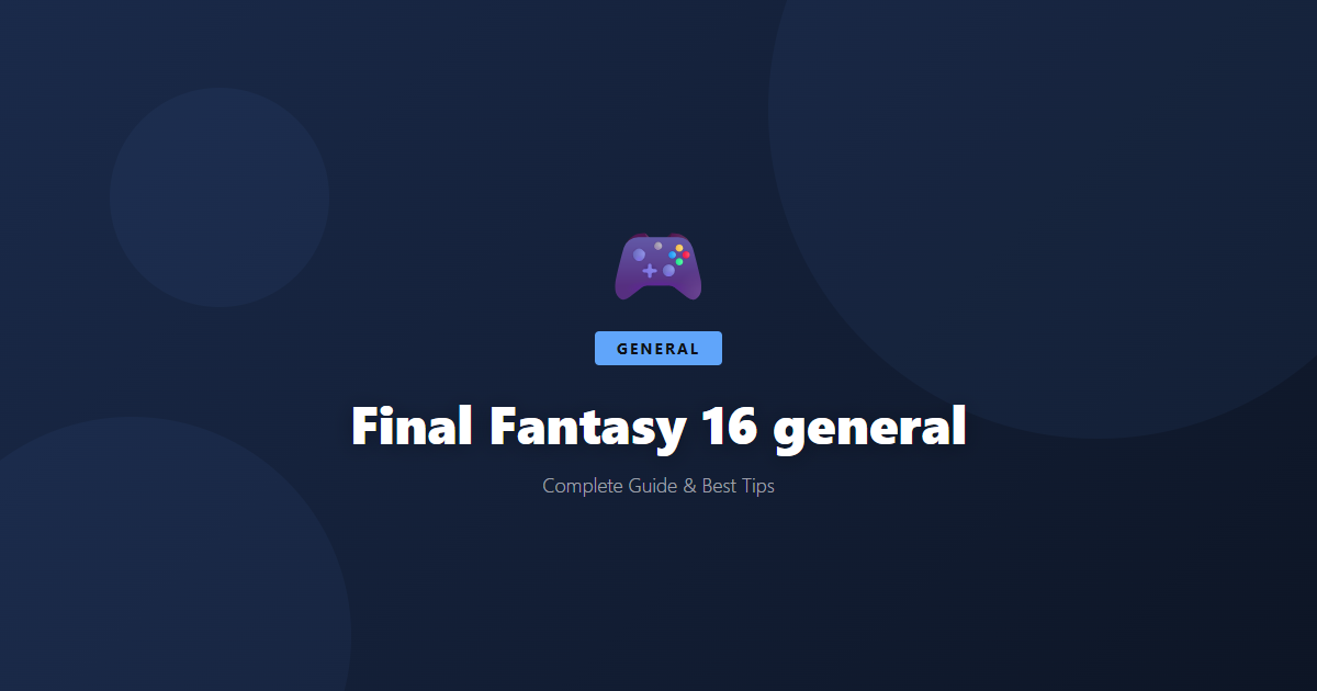 Final Fantasy 16: Beginner's Guide & Best Tips - Game Guide