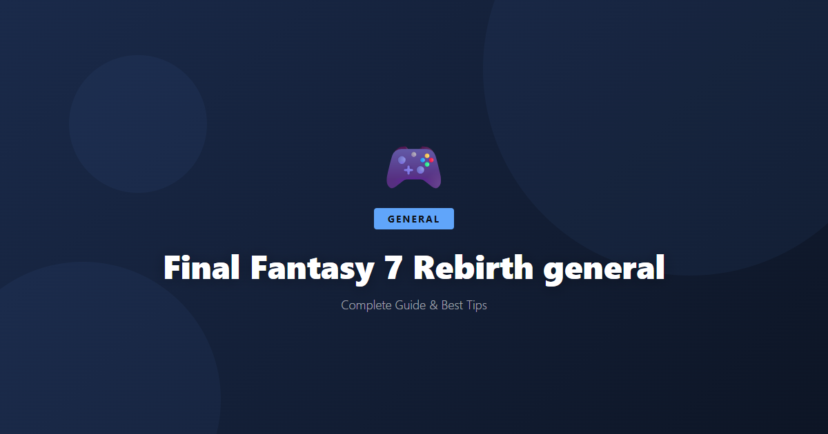 Final Fantasy 7 Rebirth: Beginner's Guide & Best Tips - Game Guide