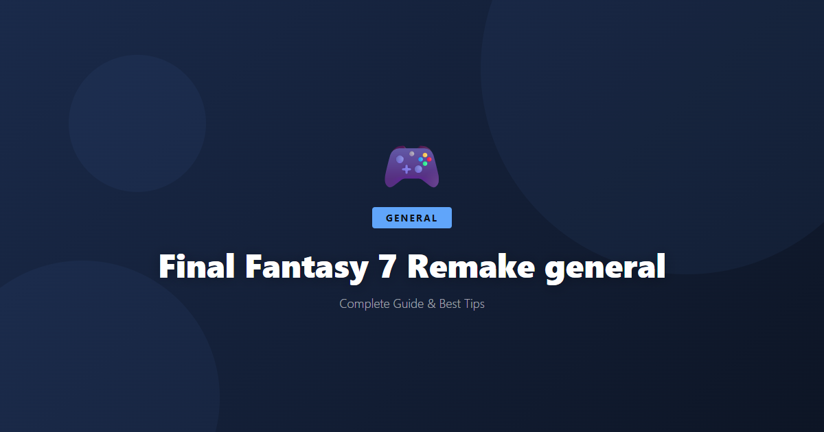 Final Fantasy 7 Remake: Beginner's Guide & Best Tips - Game Guide