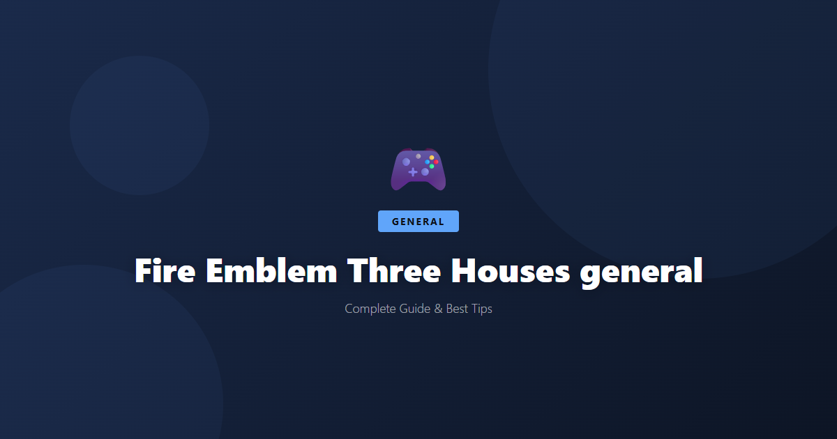 Fire Emblem Three Houses: Beginner's Guide & Best Tips - Game Guide