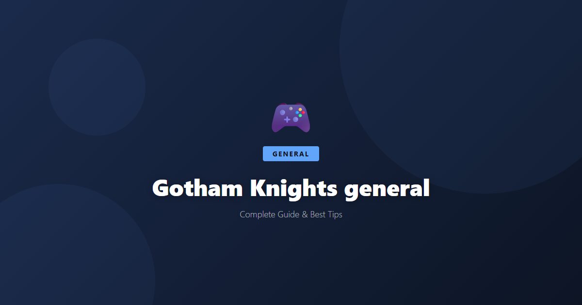 Gotham Knights: Beginner's Guide & Best Tips - Game Guide
