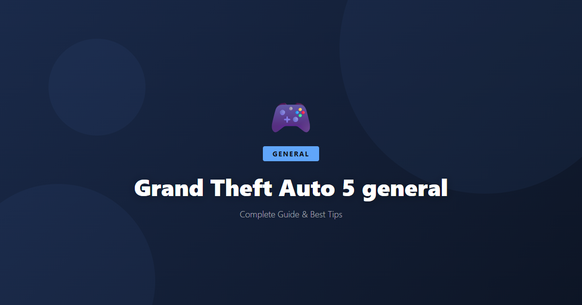 Grand Theft Auto 5: Beginner's Guide & Best Tips - Game Guide