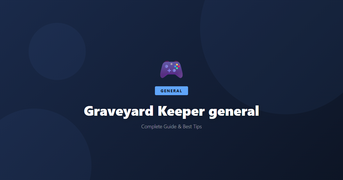 Graveyard Keeper: Beginner's Guide & Best Tips - Game Guide