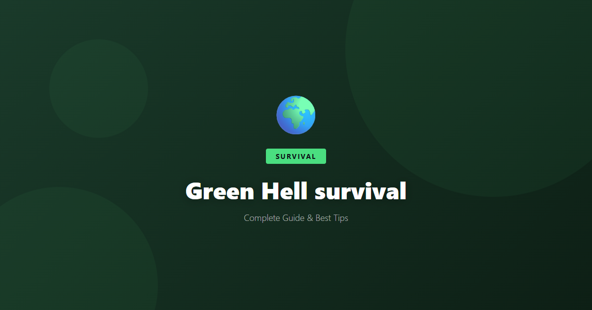 Green Hell: Beginner's Guide & Best Tips - Game Guide
