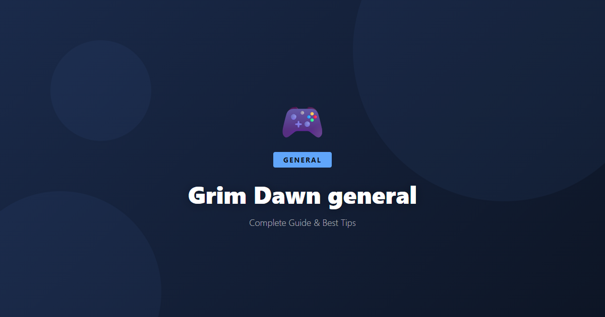 Grim Dawn: Beginner's Guide & Best Tips - Game Guide