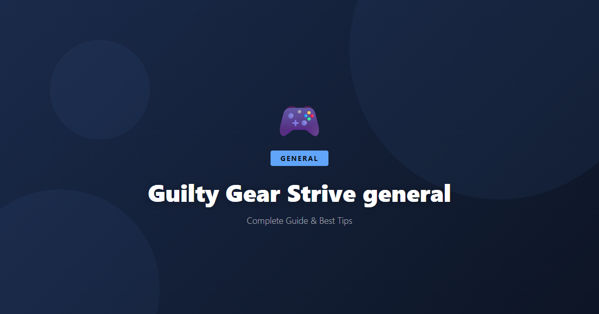 Guilty Gear Strive: Beginner's Guide & Best Tips - Game Guide
