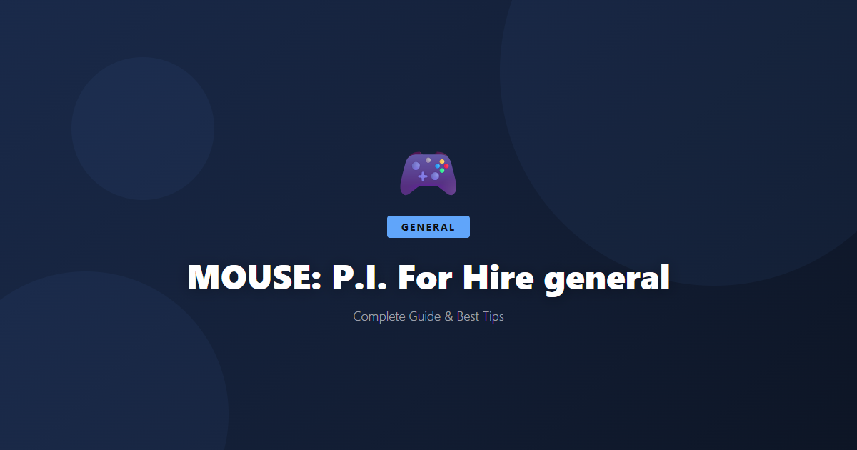 MOUSE: P.I. For Hire: Beginner's Guide & Best Tips - Game Guide