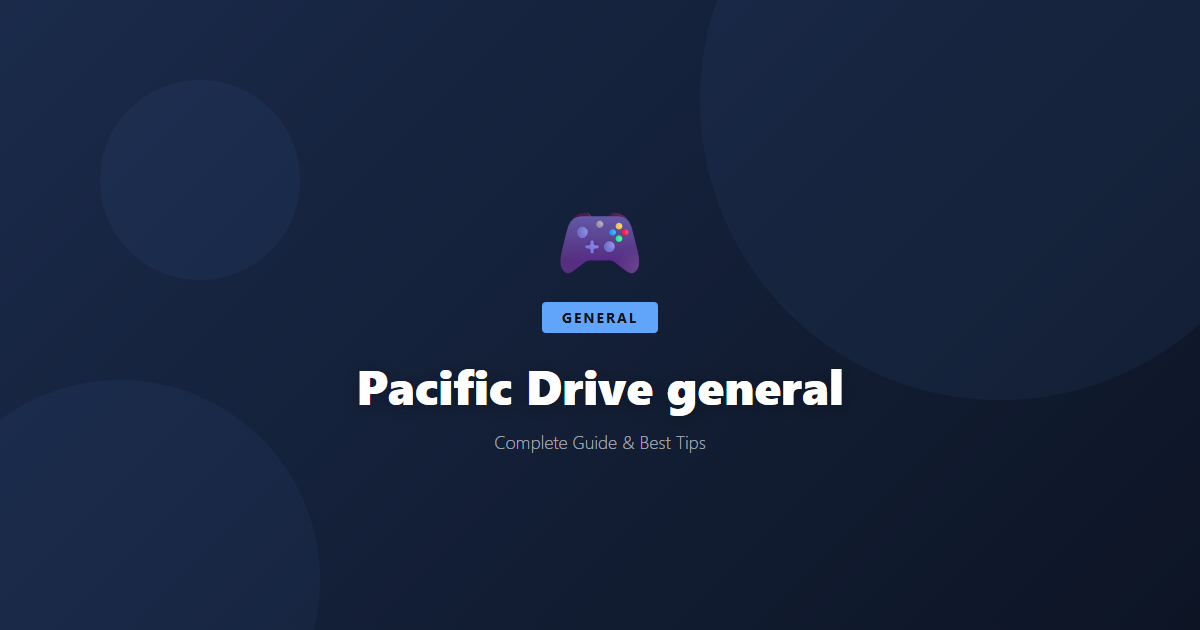 Pacific Drive: Beginner's Guide & Best Tips - Game Guide