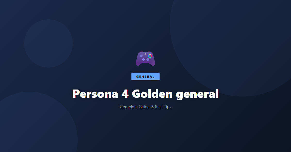 Persona 4 Golden: Complete Walkthrough Guide - Game Guide