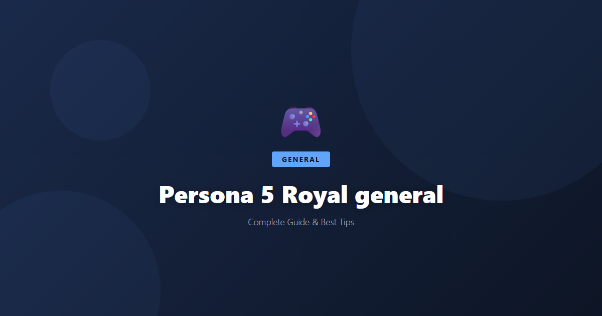 Persona 5 Royal: Beginner's Guide & Best Tips - Game Guide