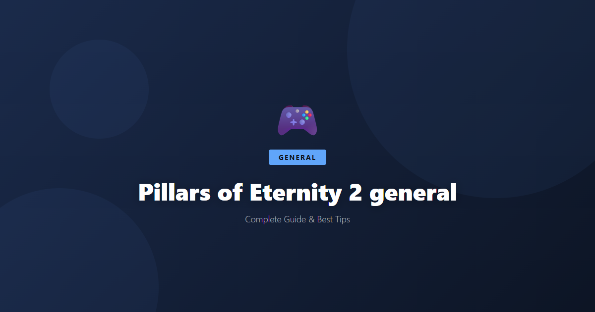 Pillars of Eternity 2: Beginner's Guide & Best Tips - Game Guide