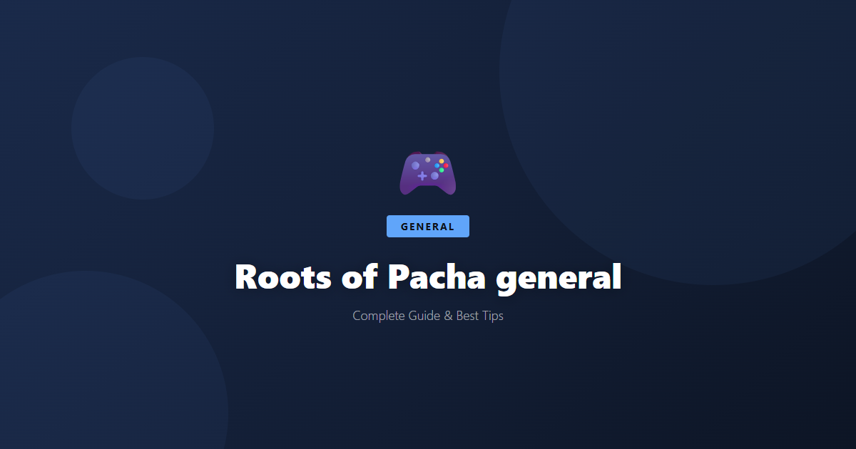 Roots of Pacha: Beginner's Guide & Best Tips - Game Guide