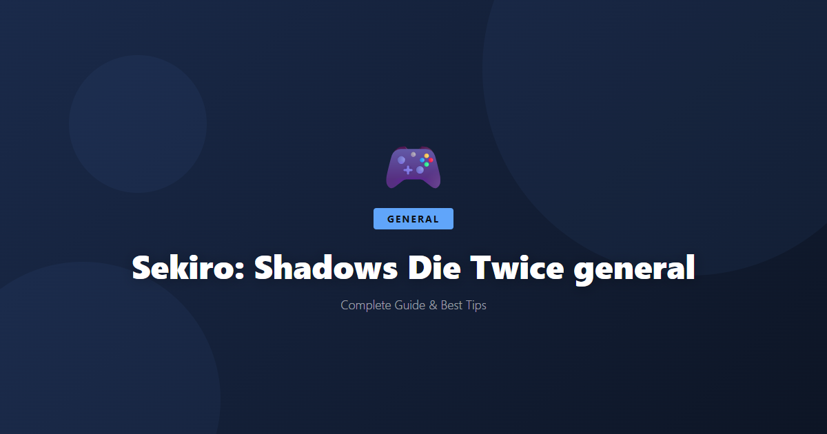Sekiro: Shadows Die Twice: Beginner's Guide & Best Tips - Game Guide