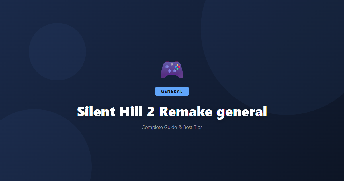 Silent Hill 2 Remake: Beginner's Guide & Best Tips - Game Guide