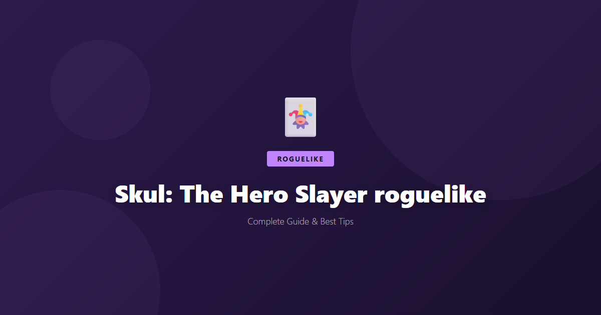 Skul: The Hero Slayer: Beginner's Guide & Best Tips - Game Guide