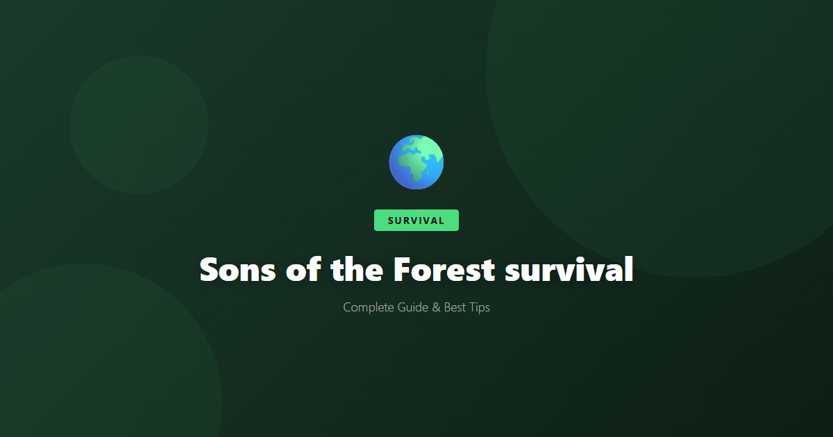 Sons of the Forest: Beginner's Guide & Best Tips - Game Guide
