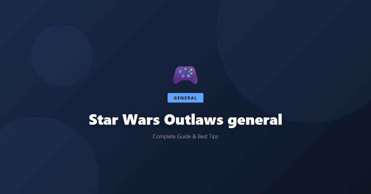 Star Wars Outlaws: Beginner's Guide & Best Tips - Game Guide