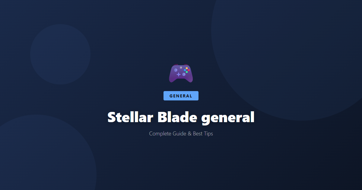 Stellar Blade: Beginner's Guide & Best Tips - Game Guide