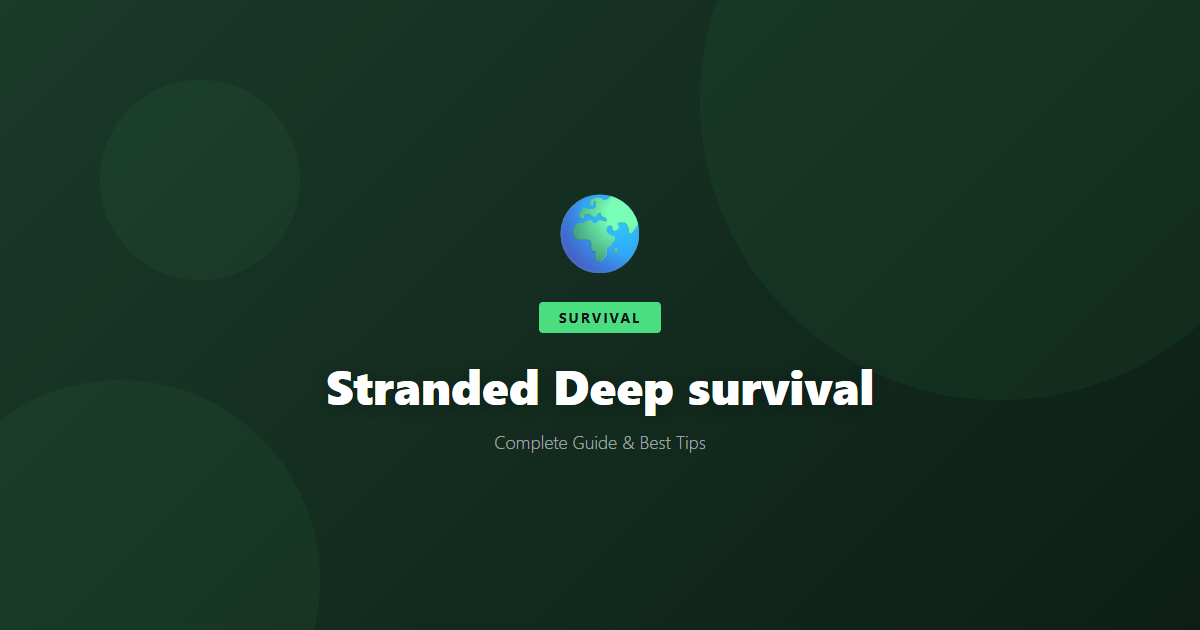Stranded Deep: Beginner's Guide & Best Tips - Game Guide