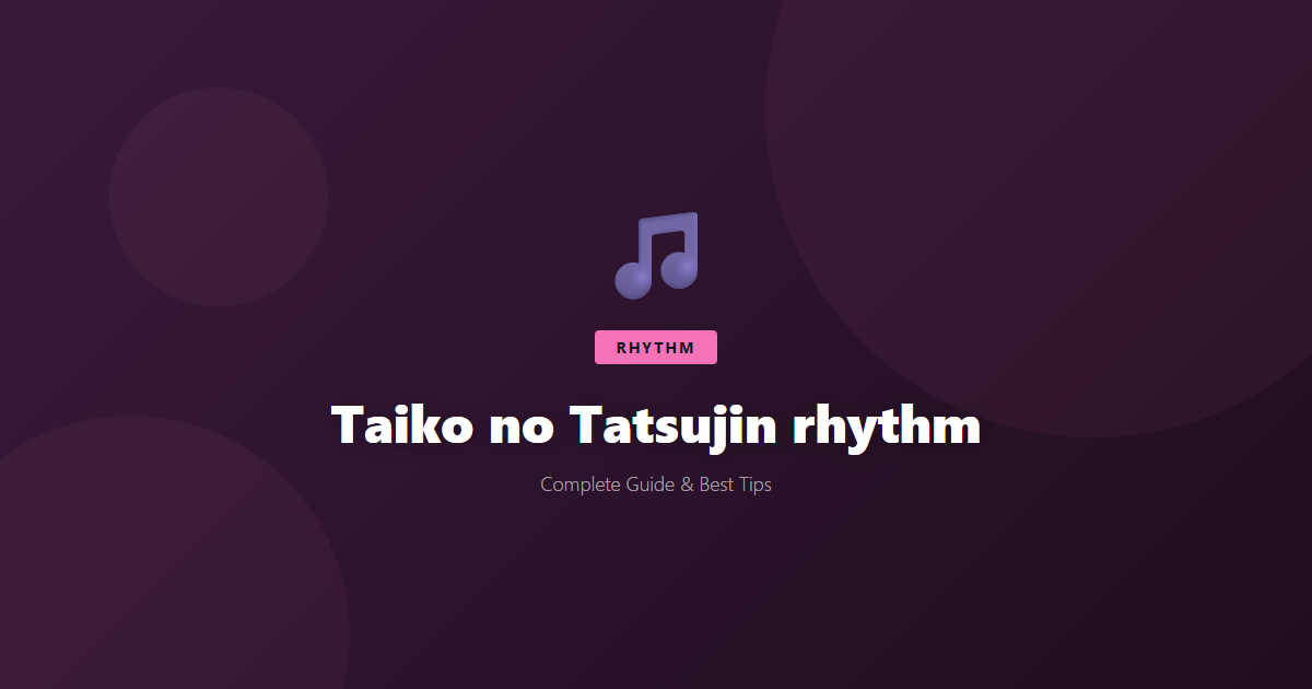 Taiko no Tatsujin: Beginner's Guide & Best Tips - Game Guide
