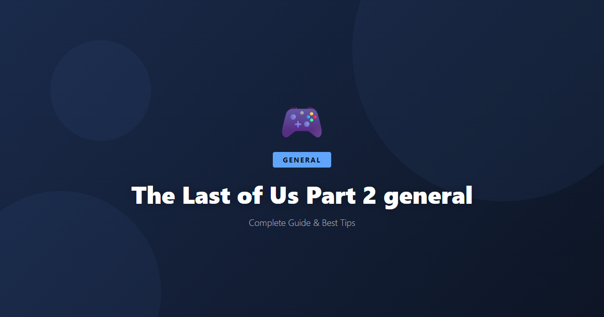 The Last of Us Part 2: Beginner's Guide & Best Tips - Game Guide