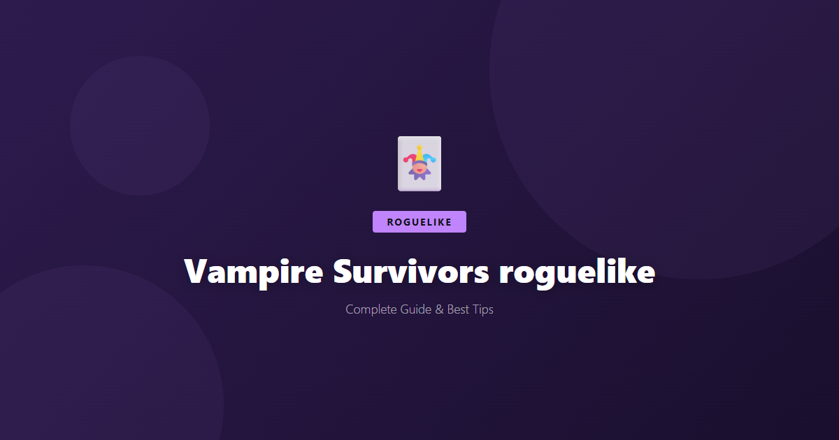 Vampire Survivors: Beginner's Guide & Best Tips - Game Guide