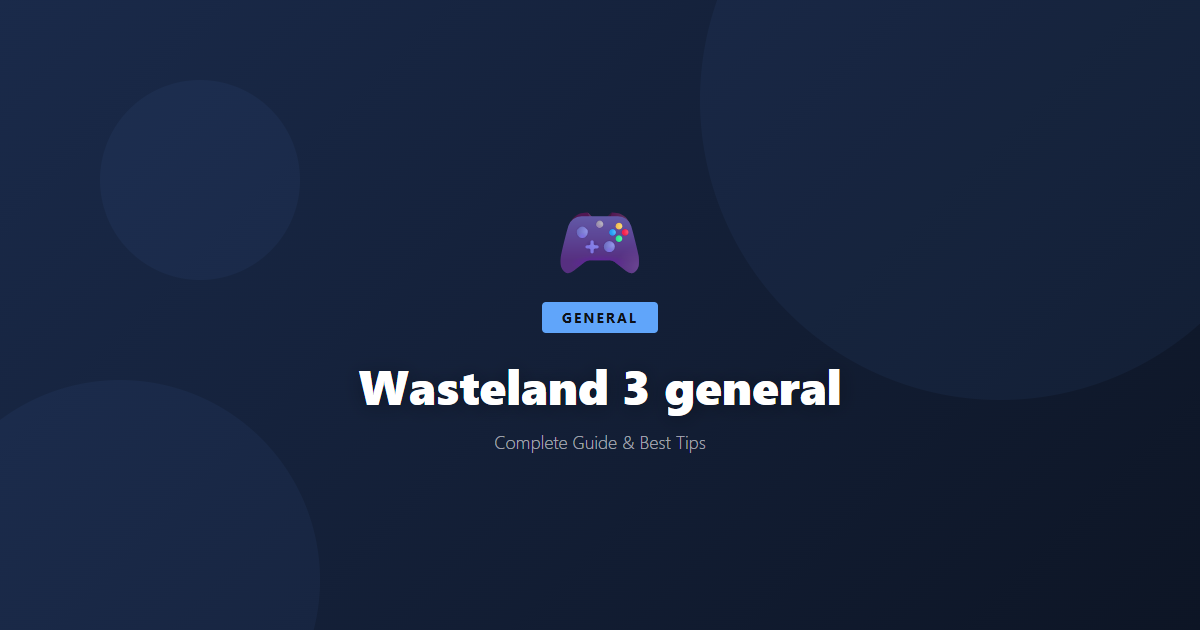 Wasteland 3: Beginner's Guide & Best Tips - Game Guide