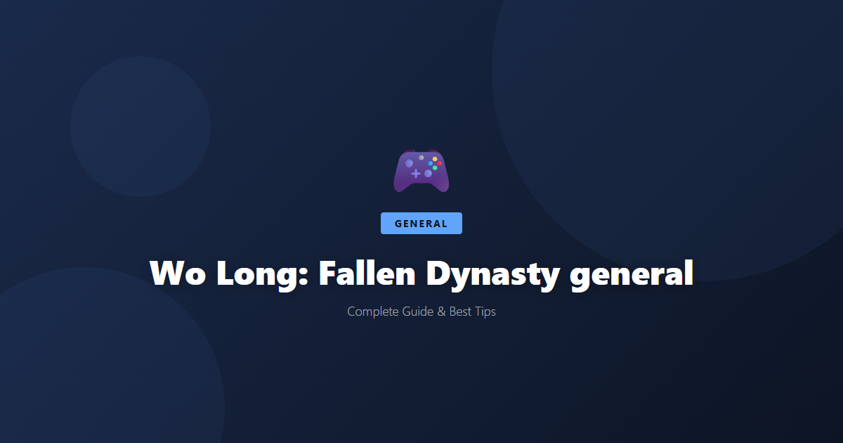 Wo Long: Fallen Dynasty: Beginner's Guide & Best Tips - Game Guide