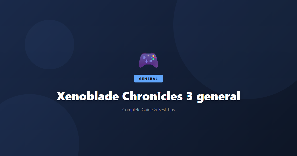 Xenoblade Chronicles 3: Beginner's Guide & Best Tips - Game Guide