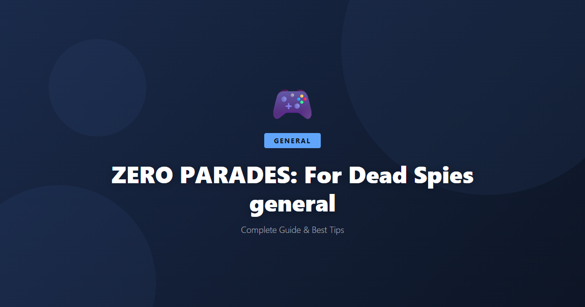 ZERO PARADES: For Dead Spies: Beginner's Guide & Best Tips - Game Guide